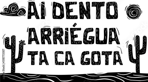 Gírias do vocabulário do nordeste do Brasil. Inside there (Ai dento), oh my god (arriégua), My goodness (ta ca gota)