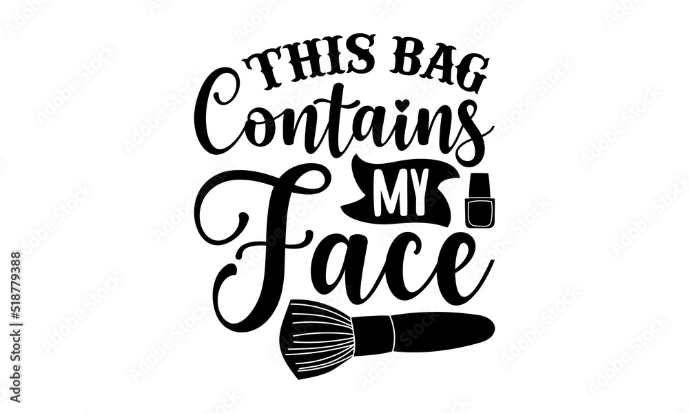 This bag contains my face- Makeup T-shirt Design, SVG Designs Bundle, cut  files, handwritten phrase calligraphic design, funny eps files, svg cricut  Stock Vector | Adobe Stock