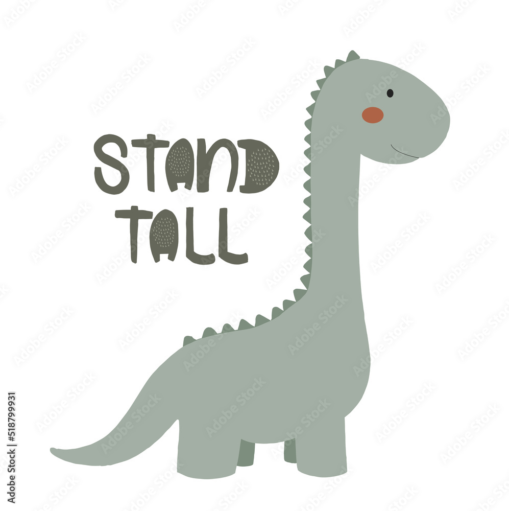 Obraz premium Stand tall. Cute dinosaur illustration. Kids Room Decoration. Cute hand drawn nursery wall art. Vector illustration nursery for baby showers, room decoration, greeting card.