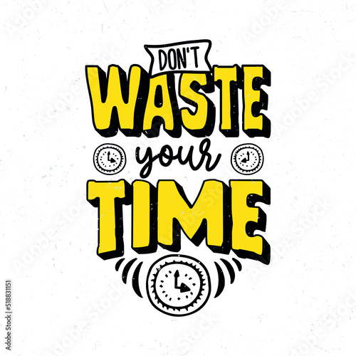 Don't waste your time, Hand drawn motivational quote