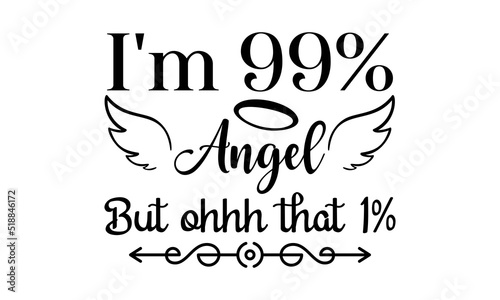 I'm 99%angel but ohhh that 1% - Sublimation SVG t-shirt design, Vector vintage illustration. Eps 10.