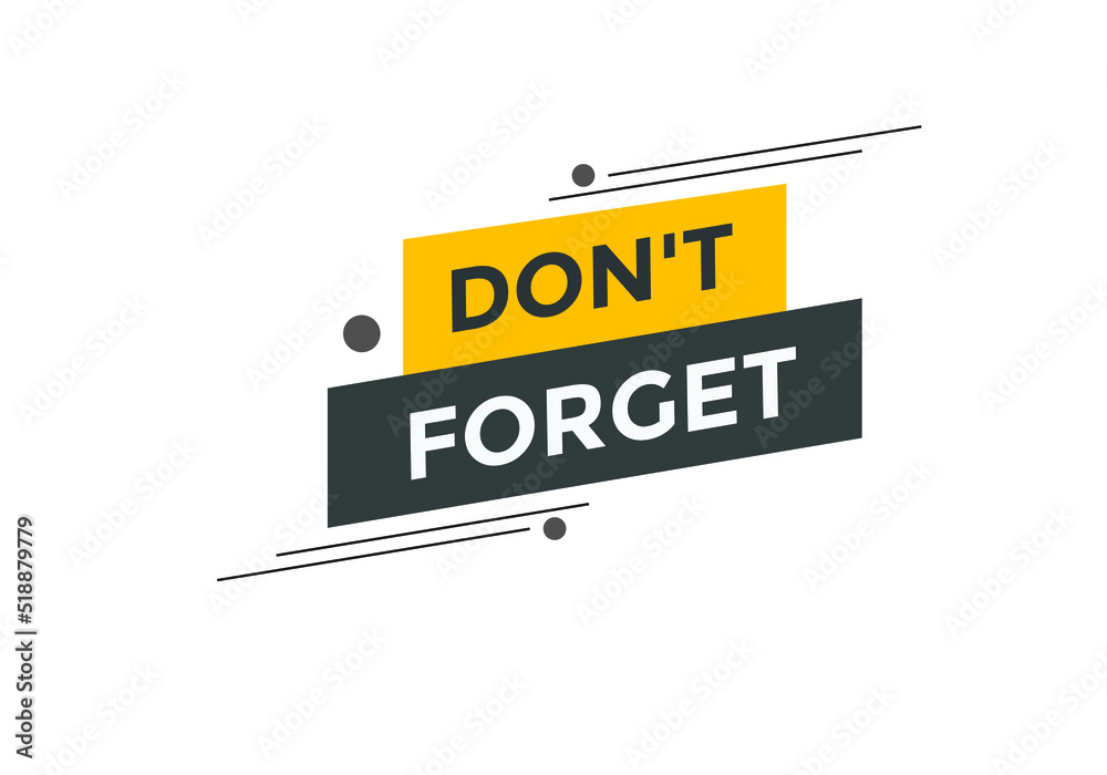 Don’t forget button. Don’t forget on speech bubble.
Don’t forget button. Don’t forget on speech bubble.