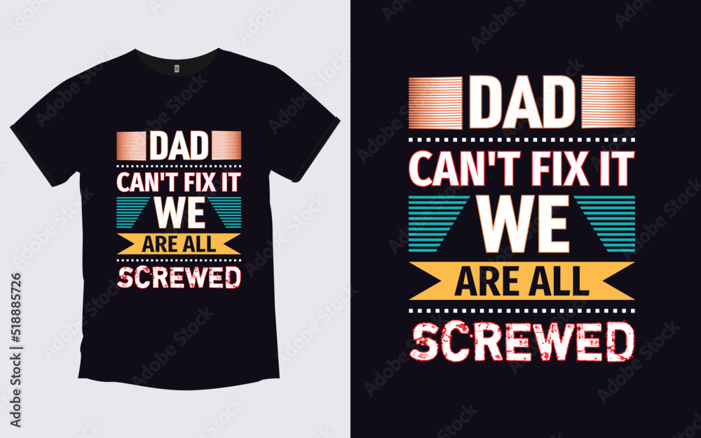 Dad Can't Fix It We Are All Screwed Father modern poster and t shirt design