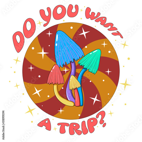 Retro illustration with psychedelic hallucinogenic bright hippie mushrooms in the style of the 70s in a circle with a spiral and stars with the inscription do you want to trip - print for t-shirts