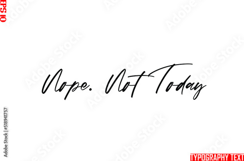 Handwritten Text Nope. Not Today