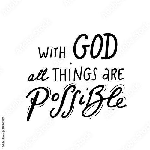 with god all things are possible. Scripture t shirts design, Hand drawn lettering phrase, Calligraphy t shirt design, Isolated on white background. Vector illustration