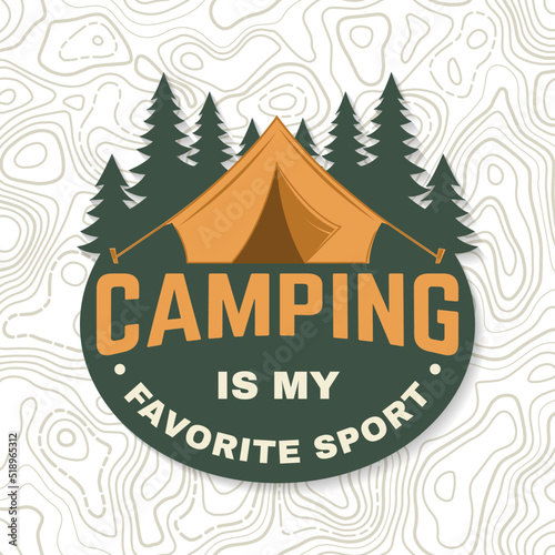 Camping is my favorite sport Logo Patch. Vector illustration. Concept for shirt or logo, print, stamp or tee. Vintage typography design with Camper tent and forest silhouette. Camping quote.