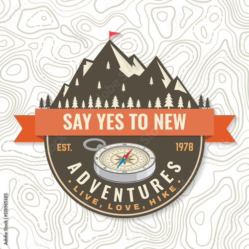 Say yes to new adventure Logo Patch. Live, love, hike. Vector illustration. Concept for shirt or logo, print, stamp or tee. Vintage typography design with compass and mountain silhouette. Camping
