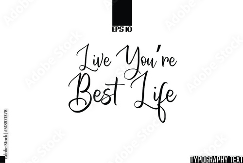 Idiom Calligraphy Text Live You’re Best Life