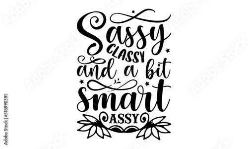 Sassy classy and a bit smart assy- Sassy T-shirt Design  SVG Designs Bundle  cut files  handwritten phrase calligraphic design  funny eps files  svg cricut