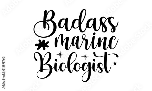 Badass marine biologist- Biologist T-shirt Design, lettering poster quotes, inspiration lettering typography design, handwritten lettering phrase, svg, eps