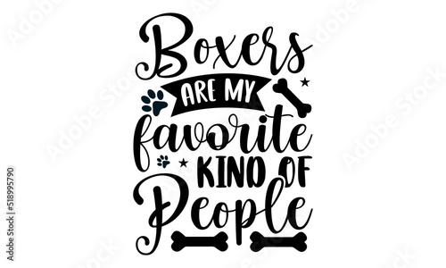 Boxers are my favorite kind of people- Boxer dog T-shirt Design  Handwritten Design phrase  calligraphic characters  Hand Drawn and vintage vector illustrations  svg  EPS