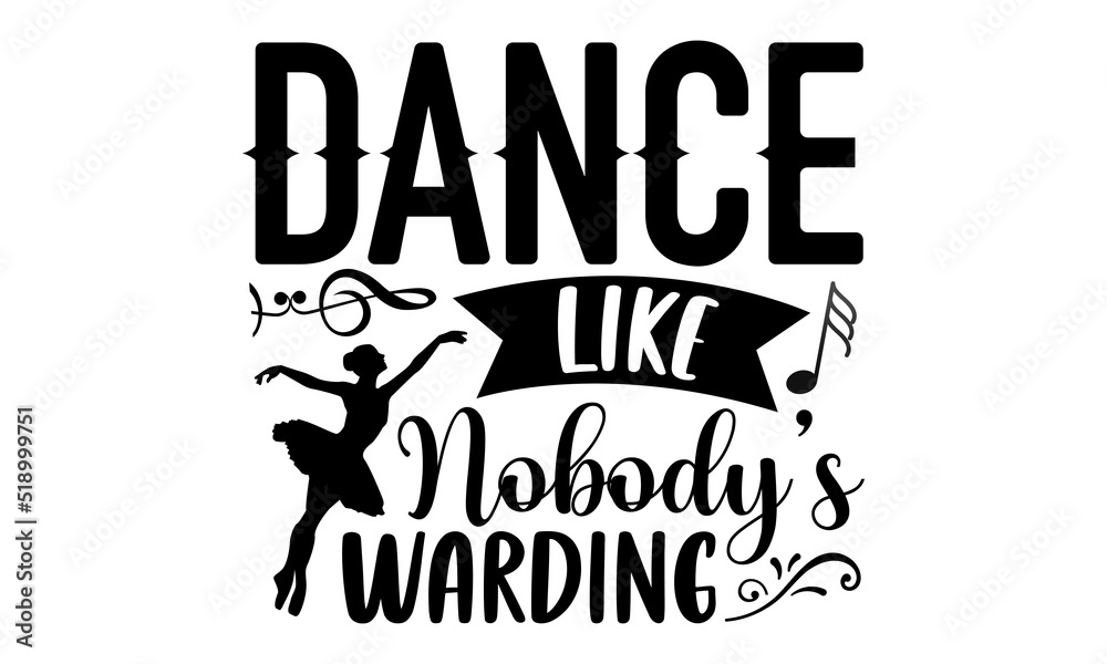 Dance like nobody’s warding- Dance T-shirt Design, SVG Designs Bundle, cut files, handwritten phrase calligraphic design, funny eps files, svg cricut