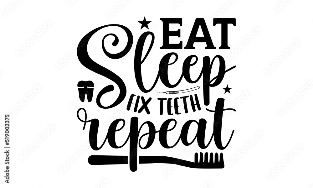 Eat sleep fix teeth repeat- Dentist T-shirt Design, Handwritten Design phrase, calligraphic characters, Hand Drawn and vintage vector illustrations, svg, EPS