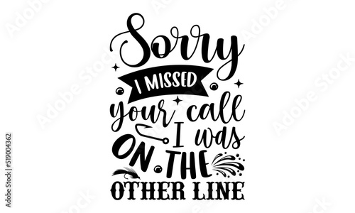Sorry I missed your call I was on the other line- Fishing T-shirt Design, SVG Designs Bundle, cut files, handwritten phrase calligraphic design, funny eps files, svg cricut