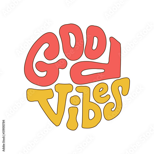 Good vibes - lettering slogan in round shape. Retro trendy positive print design for posters, cards, t - shirts in groovy style 60s, 70s. Vector hand drawn illustration