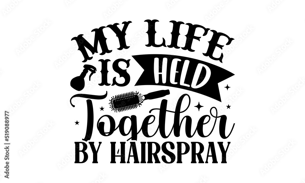 My life is held together by hairspray- Hairdresser T-shirt Design, SVG Designs Bundle, cut files, handwritten phrase calligraphic design, funny eps files, svg cricut