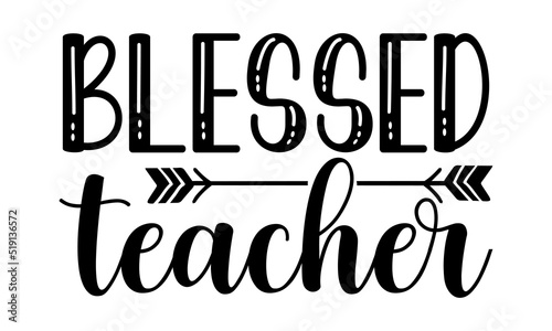 Blessed teacher- Teacher T-shirt Design, lettering poster quotes, inspiration lettering typography design, handwritten lettering phrase, svg, eps 