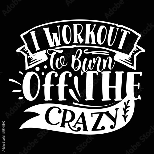 I workout to born off the crazy Gym shirt print template, Funny Fitness, Funny Work Out, Gym Quote Saying, Weightlifting