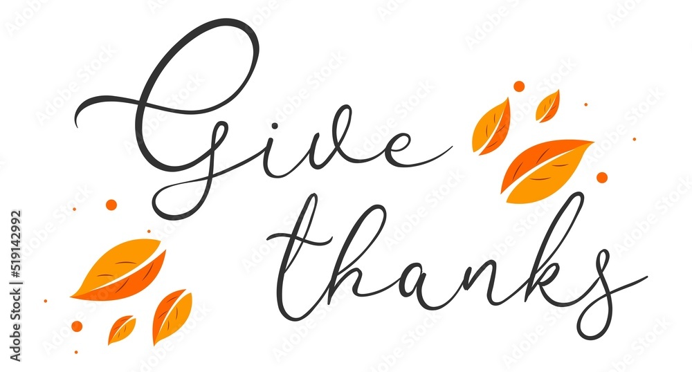 Give thanks. Happy thanksgiving day autumn . Hand drawn text lettering. Vector illustration. Script. Calligraphic design for print greetings card, shirt, banner, poster Give thanks. Happy thanksgiving day autumn . Hand drawn text lettering. Vector illustration. Script. Calligraphic design for print greetings card, shirt, banner, poster