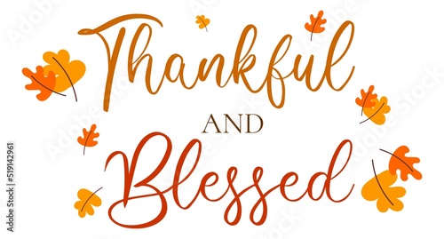 thankful and blessed. Happy thanksgiving day autumn . Hand drawn text lettering. Vector illustration. Script. Calligraphic design for print greetings card, shirt, banner, poster