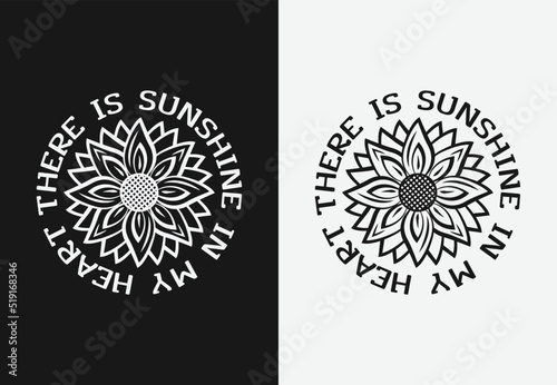 There is sunshine in my heart lettering sunflower quote for print card t-shirt design