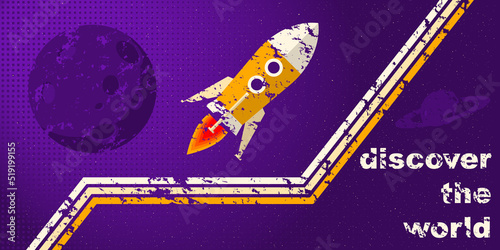 Discover the world concept colorful banner with grunge texture vector illustration. Spaceship flight image. Creative quote poster template.