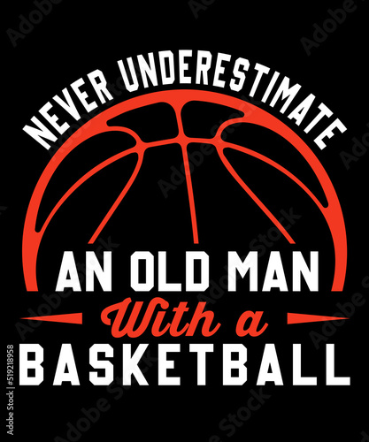 Never underestimate an old man with a basketball Typography T shirt designs with editable vector graphic