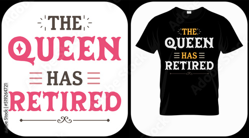 The Queen Has Retired. Retirement hand drawn lettering phrase. Retired vector design and illustration. Best for t shirt, posters, greeting cards, prints, graphics, e commerce.