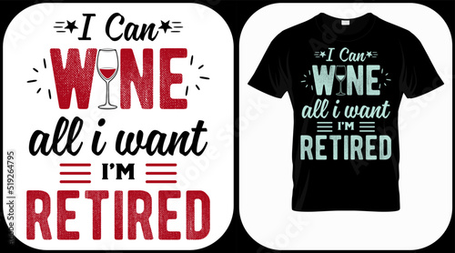 I can wine all I want I'm retired. Retirement hand drawn lettering phrase. Retired vector design and illustration. Best for t shirt, posters, greeting cards, prints, graphics, e commerce.