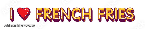 Lettering I love french fries. Text. Fast Food. Pop art comic style poster.