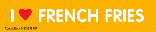 Lettering I love french fries on a yellow background. Text. Fast Food. Pop art comic style poster.