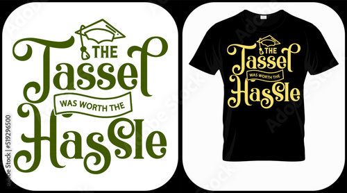 The tassel was worth that hassle vector. Graduation lettering. Text template for graduation design, congratulation event, T-shirt, party, high school or college graduate invitations.
