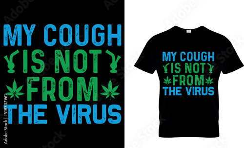 my cough is not from the virus. Weed T-shirt design Template.