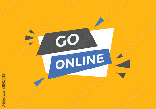 Go online text button. Go online speech bubble. Go online sign icon.
