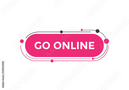 Go online text button. Go online speech bubble. Go online sign icon.

