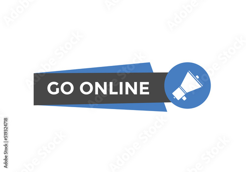 Go online text button. Go online speech bubble. Go online sign icon.
