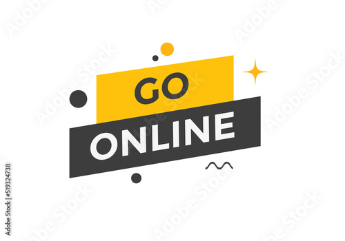 Go online text button. Go online speech bubble. Go online sign icon.

