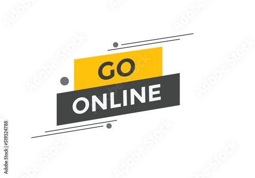 Go online text button. Go online speech bubble. Go online sign icon.
