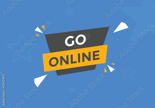 Go online text button. Go online speech bubble. Go online sign icon.
