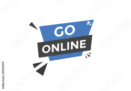 Go online text button. Go online speech bubble. Go online sign icon.
