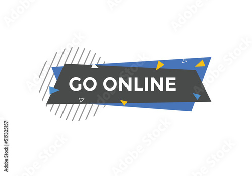 Go online text button. Go online speech bubble. Go online sign icon.
