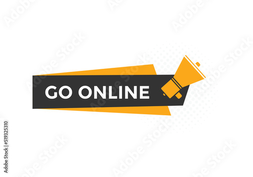 Go online text button. Go online speech bubble. Go online sign icon.
