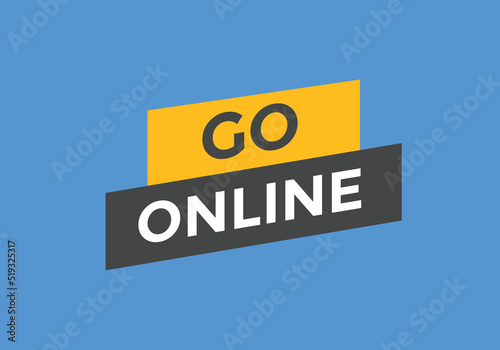Go online text button. Go online speech bubble. Go online sign icon.
