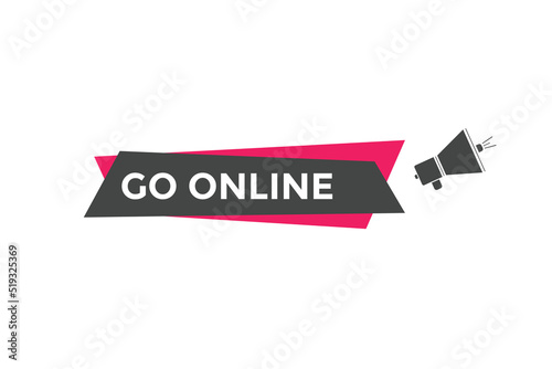 Go online text button. Go online speech bubble. Go online sign icon.
