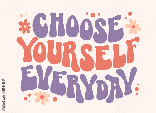 Choose yourself everyday - groovy lettering text. Inspirational slogan text. photo