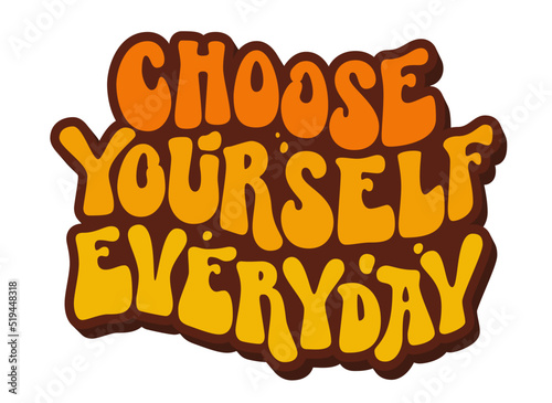 Cartoon lettering with choose yourself everyday groovy lettering.