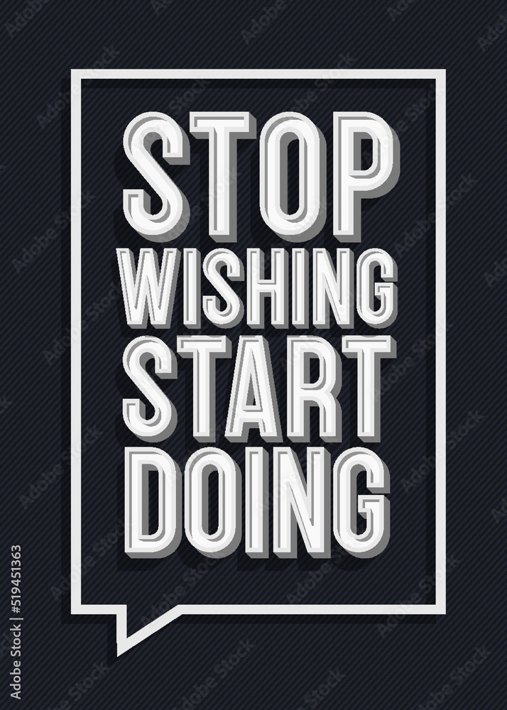 Stop wishing start doing sign. Inspiring creative motivation quote poster modern typography. Vector 10 eps