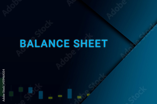 balance sheet  background. Illustration with balance sheet  logo. Financial illustration. balance sheet  text. Economic term. Neon letters on dark-blue background. Financial chart below.ART blur