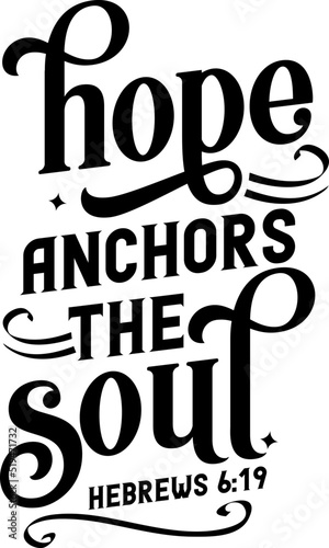 Hope anchors the soul, Hebrews 6:19, Bible verse lettering calligraphy, Christian scripture motivation poster and inspirational wall art. Hand drawn bible quote.